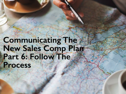 Communicating-The-New-Sales-Comp-Plan-Part-6--Follow-The-Process