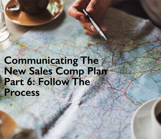 Communicating-The-New-Sales-Comp-Plan-Part-6--Follow-The-Process