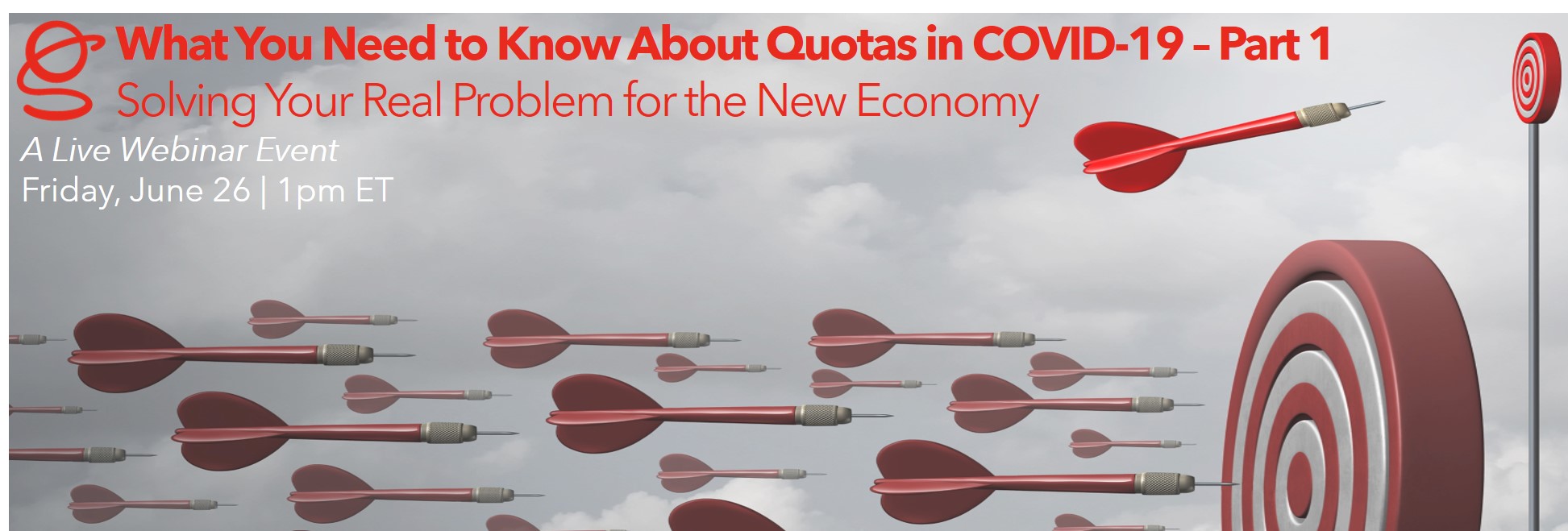 What Your Need to Know About Quotas in COVID-19 - Part 1: Solving Your Real Problem for the New Economy | A Live Webinar Event | Friday, June 26, 2020 | 1pm ET